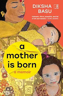 A Mother Is Born by Diksha Basu