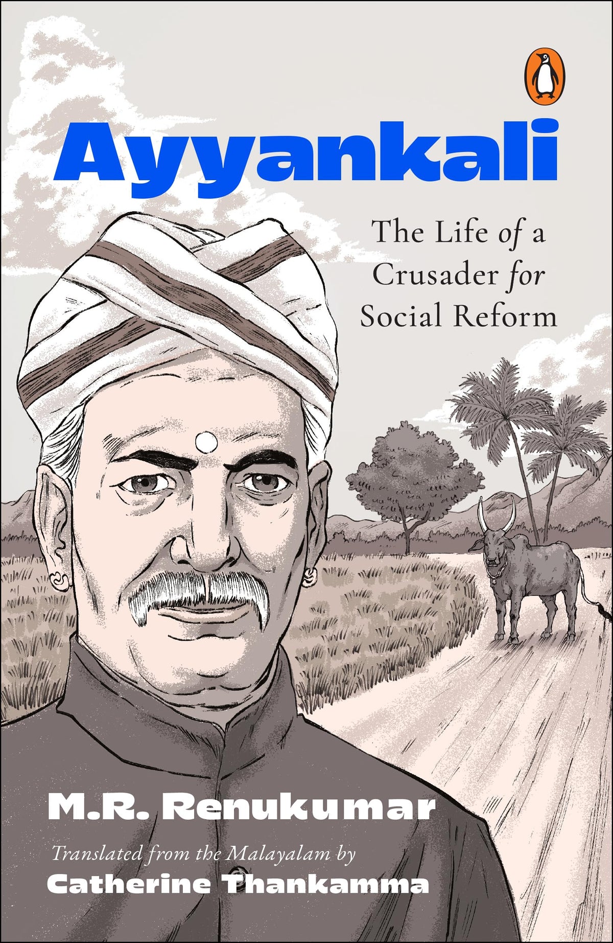 Ayyankali: The Life Of A Crusader For Social Reform by M R Renukumar; Catherine Thankamma (tr.)