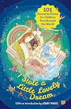 I Stole a Little Lovely Dream - 101 Favourite Poems from Around the World for Every Child by Intro. By Jerry Pinto
