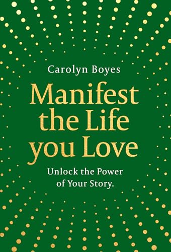 MANIFEST THE LIFE YOU LOVE: THE SECRET TO ACHIEVING YOUR WILDEST DREAMS