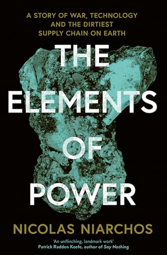 THE ELEMENTS OF POWER: A Story of War, Technology and the Dirtiest Supply Chain on Earth