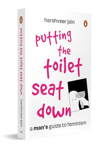 Putting the Toilet Seat Down: A Graphic, Humorous Guide to Feminism for Men | Gender Equality, Unlearning Biases & Becoming a Better Ally
