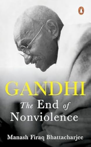 Gandhi: The End of Non-Violence