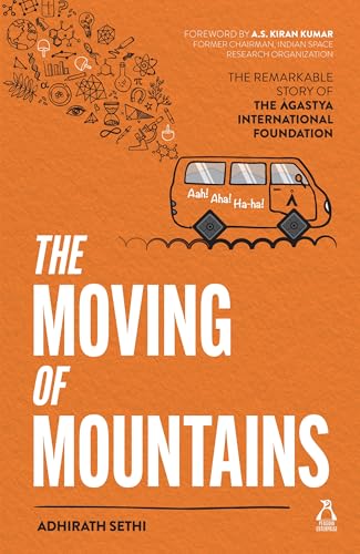 THE MOVING OF MOUNTAINS: THE REMARKABLE STORY OF THE AGASTYA INTERNATIONAL FOUNDATION