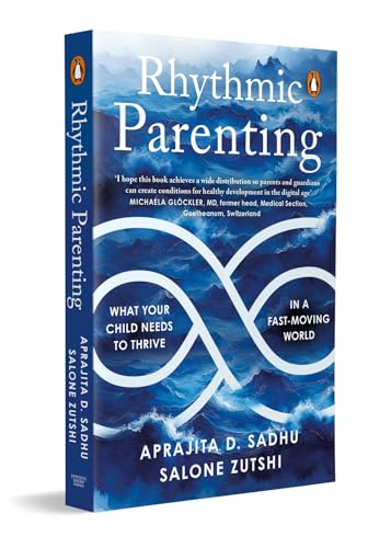 RHYTHMIC PARENTING: WHAT YOUR CHILD NEEDS TO THRIVE IN A FAST-MOVING WORLD