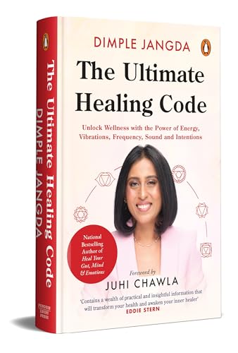 THE ULTIMATE HEALING CODE: UNLOCK WELLNESS WITH THE POWER OF ENERGY, VIBRATIONS, FREQUENCY, SOUND AN