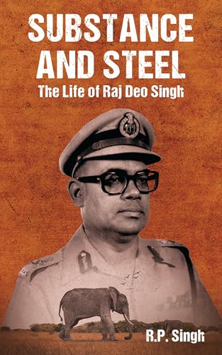 SUBSTANCE AND STEEL: THE LIFE OF RAJ DEO SINGH