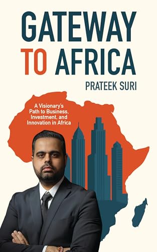 GATEWAY TO AFRICA: A VISIONARY’S PATH TO BUSINESS, INVESTMENT, AND INNOVATION IN AFRICA