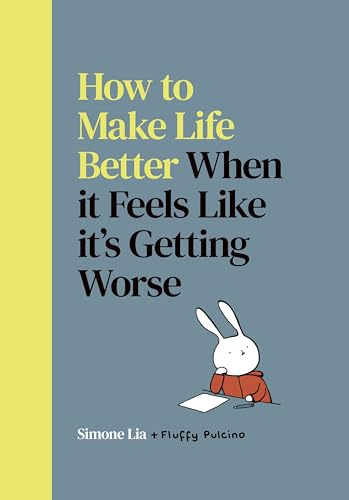 How to Make Life Better When it Feels Like its Getting Worse