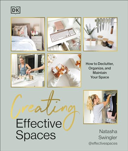 DK Creating Effective Spaces Declutter, Organise and Maintain Your Space.