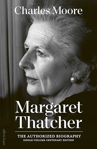 Margaret Thatcher: The Authorized Biography: Single-volume Centenary Edition