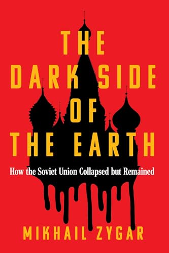 THE DARK SIDE OF THE EARTH: HOW THE SOVIET UNION COLLAPSED BUT REMAINED