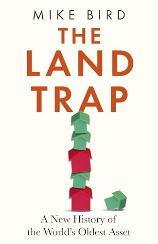 THE LAND TRAP: A NEW HISTORY OF THE WORLD'S OLDEST ASSET