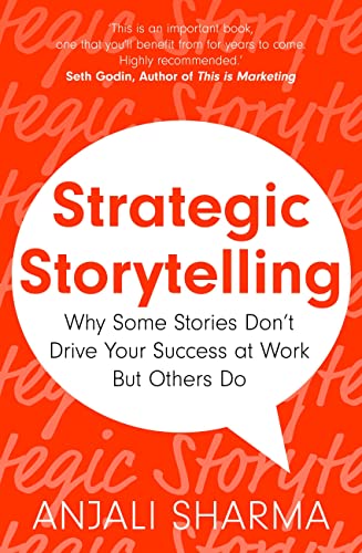 Strategic Storytelling: Why Some Stories Drive Your Success in Business and Others Don’t