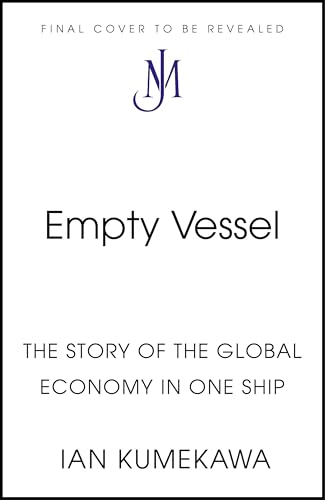 EMPTY VESSEL: THE STORY OF THE GLOBAL ECONOMY IN ONE SHIP