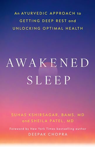 Awakened Sleep: An Ayurvedic Approach to Getting Deep Rest and
Unlocking Optimal Health