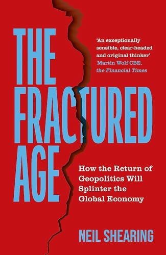 THE FRACTURED AGE: HOW THE RETURN OF GEOPOLITICS WILL SPLINTER THE GLOBAL
ECONOMY