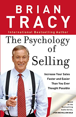The Psychology of Selling : Increase Your Sales Faster and Easier Than You Ever Thought Possible