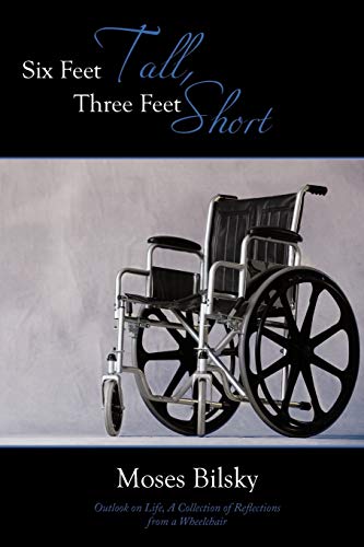 Six Feet Tall, Three Feet Short: Outlook on Life, A Collection of Reflections from a Wheelchair