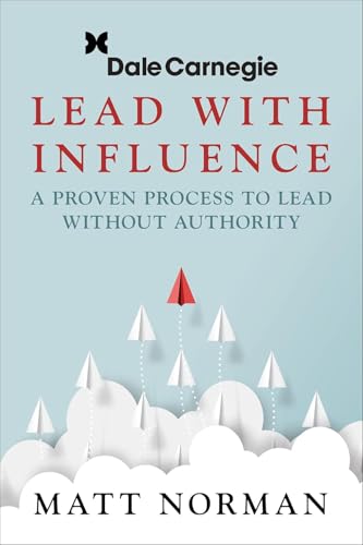Lead With Influence: A Proven Process To Lead Without Authority presented by Dale Carnegie and Assoc