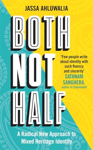 Both Not Half : A Radical New Approach to Mixed Heritage Identity