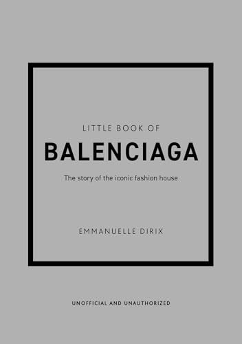 Little Book of Balenciaga: The Story of the Iconic Fashion House