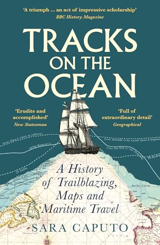 TRACKS ON THE OCEAN: A HISTORY OF TRAILBLAZING, MAPS AND MARITIME TRAVEL