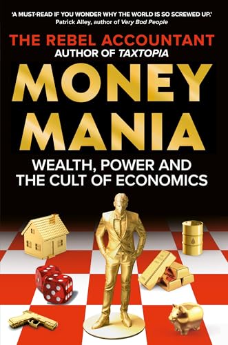 MONEYMANIA: Wealth, Power and the Cult of Economics