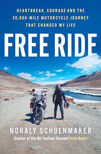 FREE RIDE: HEARTBREAK, COURAGE, AND THE 20,000-MILE MOTORCYCLE JOURNEY THAT CHANGED MY LIFE