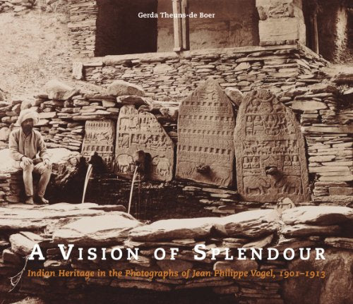 A Vision of Splendour: Indian Heritage in the Photographs of Jean Philippe Vogel 1901-1913