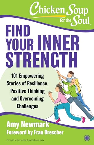 CHICKEN SOUP FOR THE SOUL: FIND YOUR INNER STRENGTH: 101 EMPOWERING STORIES OF RESILIENCE, POSITIVE