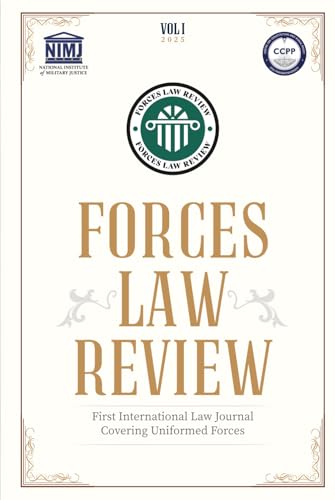 Forces Law Review (Vol:I, 2025): First International Journal on Law Covering Uniformed Forces