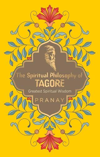 The Spiritual Philosophy of Tagore, Greatest Spiritual Wisdom
