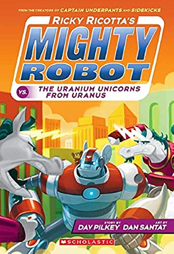 Ricky Ricotta's Mighty Robot Vs. the Uranium Unicorns From Uranus (Ricky Ricotta's Mighty Robot #7)