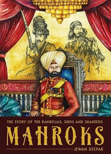 THE BROWSER Mahroks: The Story of the Kambojas, Sikhs and Shaheeds