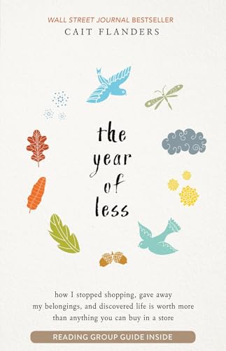 THE YEAR OF LESS: HOW I STOPPED SHOPPING, GAVE AWAY MY BELONGINGS, AND DISCOVERED LIFE IS WORTH MORE
