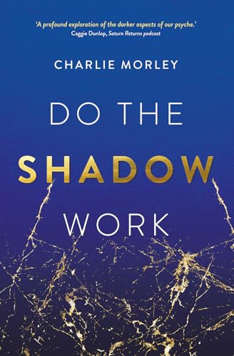 DO THE SHADOW WORK: AND FIND LASTING SELF-LOVE AND ACCEPTANCE
