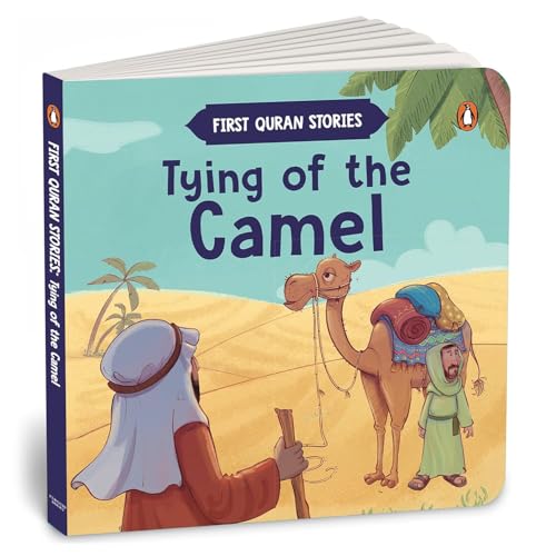 Tying of the Camel: First Quran Stories | An Illustrated Story Book for Kids | Values of Islam and the Holy Quran | Ages 5+ [Penguin Early Learning ...