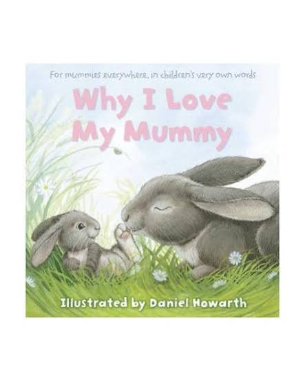 PRELOVED Why I Love My Mummy, written and illustrated by Daniel Howarth.