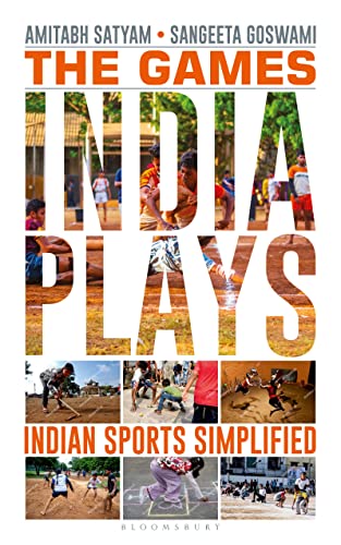 The Games India Plays: Indian Sports Simplified by Amitabh Satyam & Sangeeta Goswami