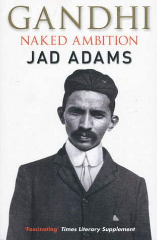Gandhi: Naked Ambition