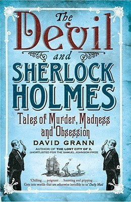 The Devil & Sherlock Holmes: Tales of Murder, Madness & Obsession