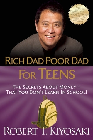Rich Dad Poor Dad for Teens: The Secrets about Money--That You Don't Learn in School! by Kiyosaki Robert T.