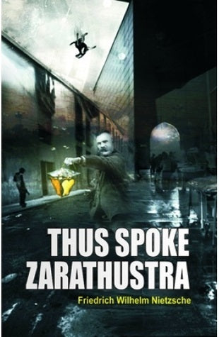 Thus Spoke Zarathustra by Friedrich Nietzsche