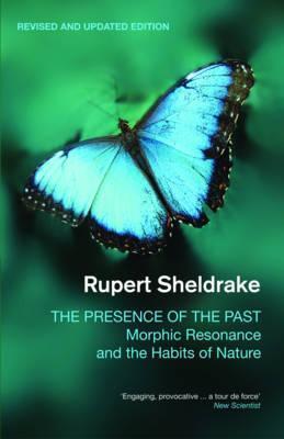 Presence of the Past: Morphic Resonance and the Habits of Nature