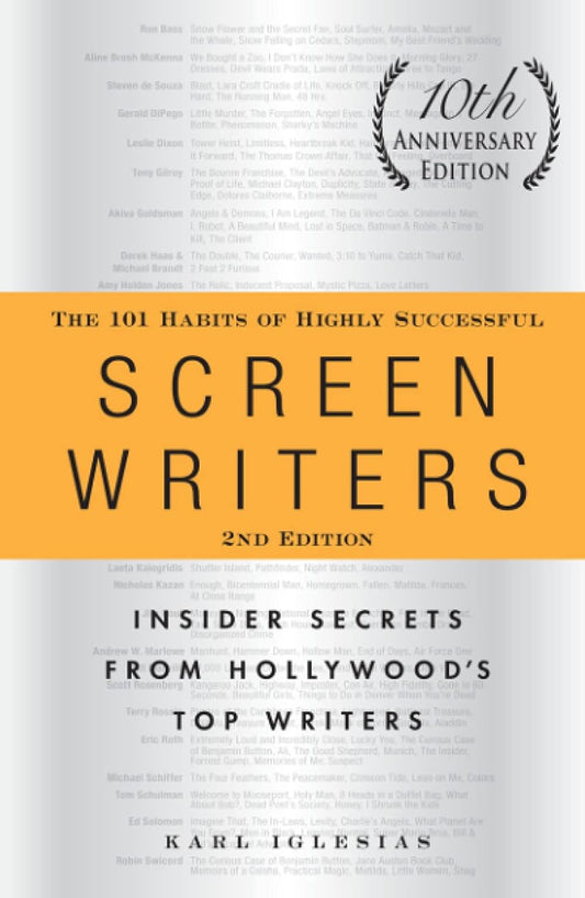 The 101 Habits of Highly Successful Screenwriters: Insider Secrets from Hollywood's Top Writers