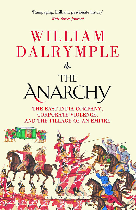 The Anarchy: The East India Company, Corporate Violence, and the Pillage of an Empire