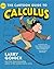 The Cartoon Guide to Calculus: The Witty, Humorous Math Textbook for Students and Eager Learners