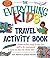 The Everything Kids' Travel Activity Book: Games to Play, Songs to Sing, Fun Stuff to Do - Guaranteed to Keep You Busy the Whole Ride!