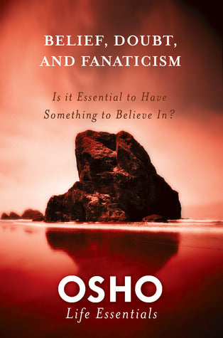 Belief, Doubt, and Fanaticism: Is It Essential to Have Something to Believe In?